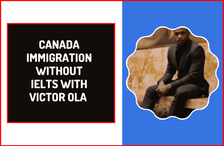 How To Relocate To Canada Without IELTS By Victor Ola + PDF
